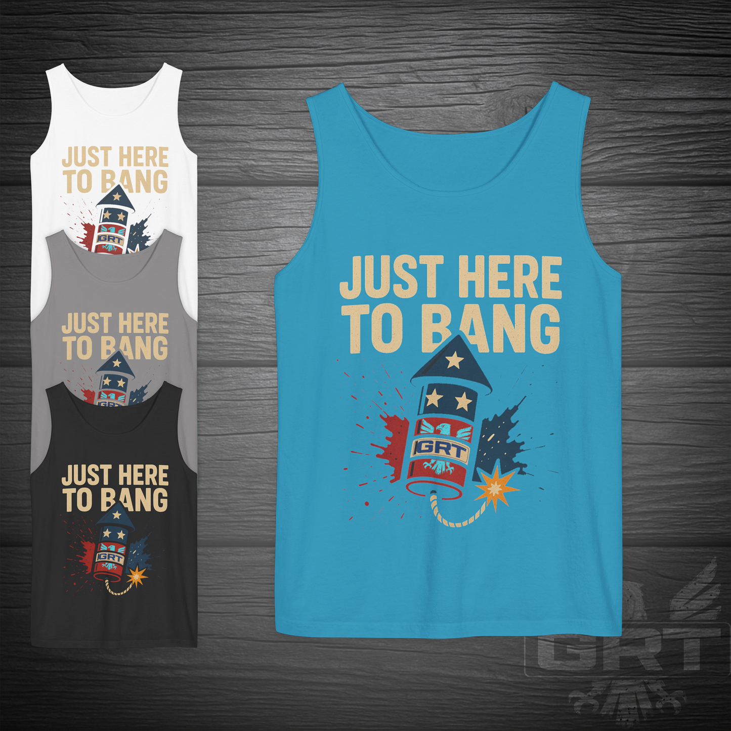 GRT- Just Here To Bang Tank