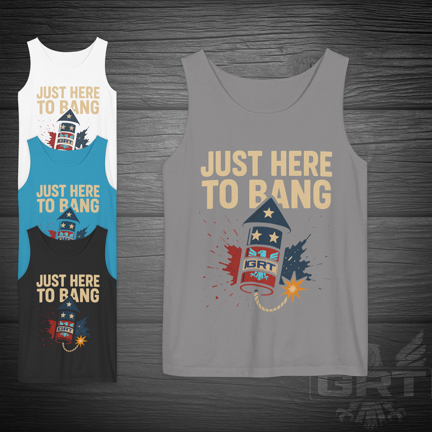 GRT- Just Here To Bang Tank